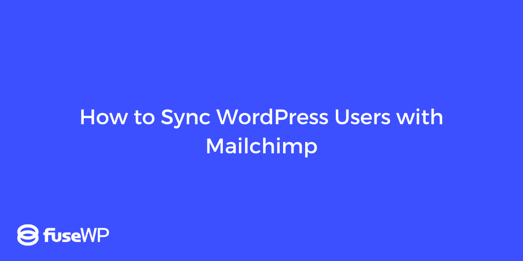 How to Sync WordPress Users with Mailchimp