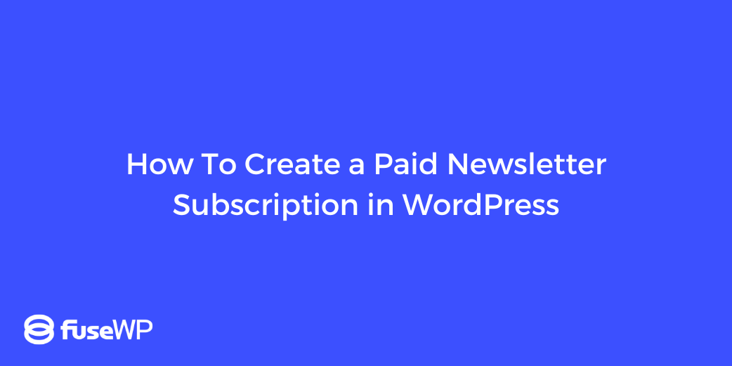 How To Create a Paid Newsletter Subscription in WordPress