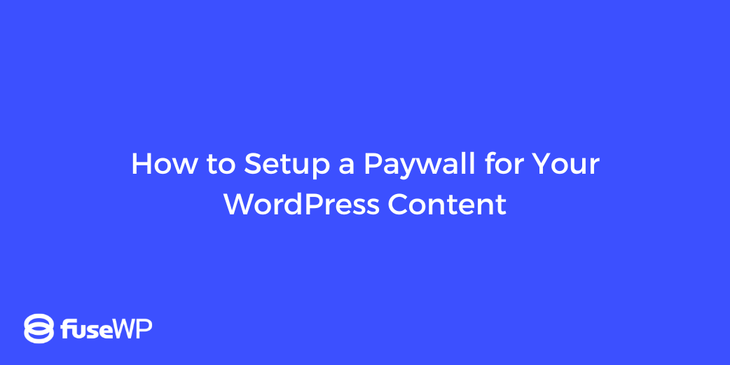 How to Setup a Paywall for Your WordPress Content