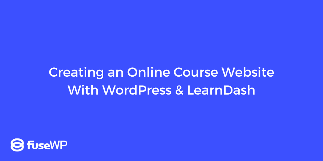 Creating an Online Course Website With WordPress & LearnDash