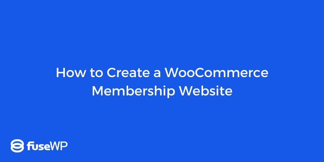 How to Create a WooCommerce Membership Website