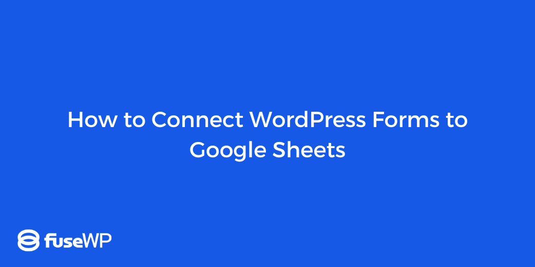 How to Connect WordPress Forms to Google Sheets