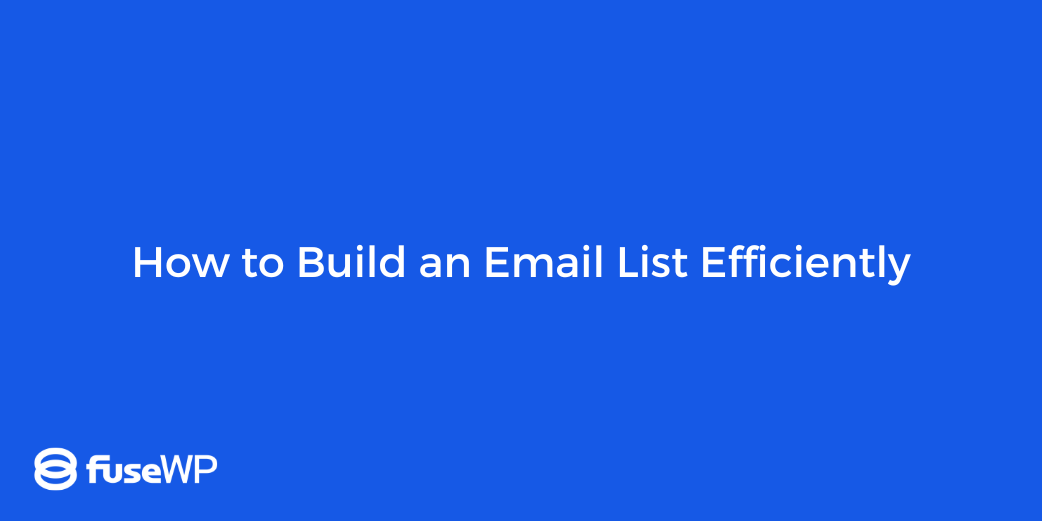 How to Build an Email List Efficiently in 2025