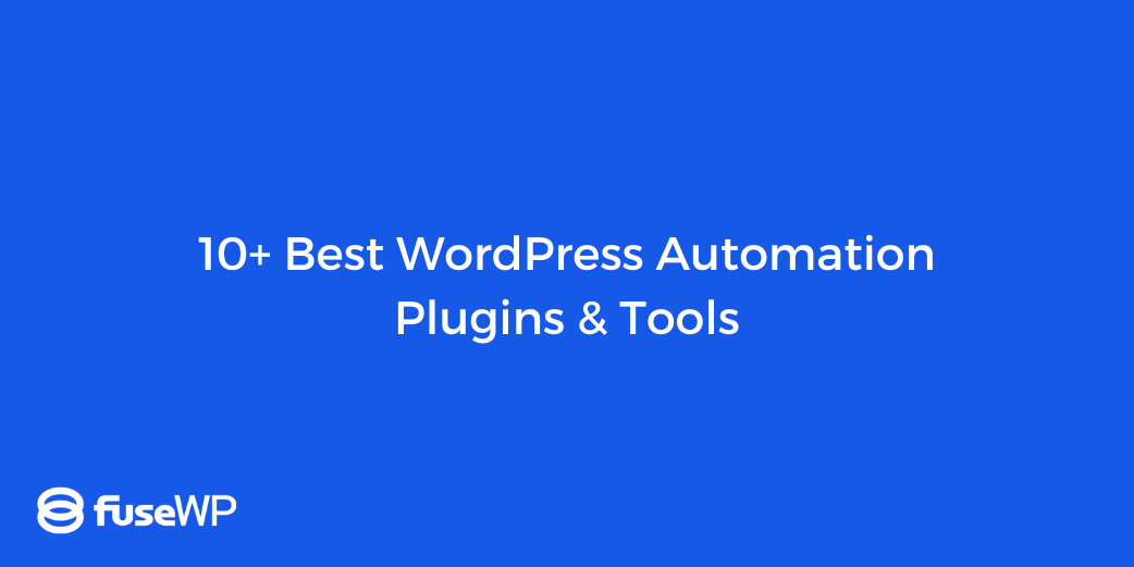 10+ Best WordPress Automation Plugins & Tools