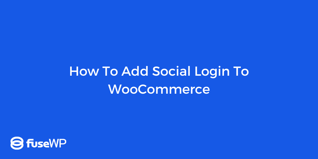 How To Add Social Login To WooCommerce