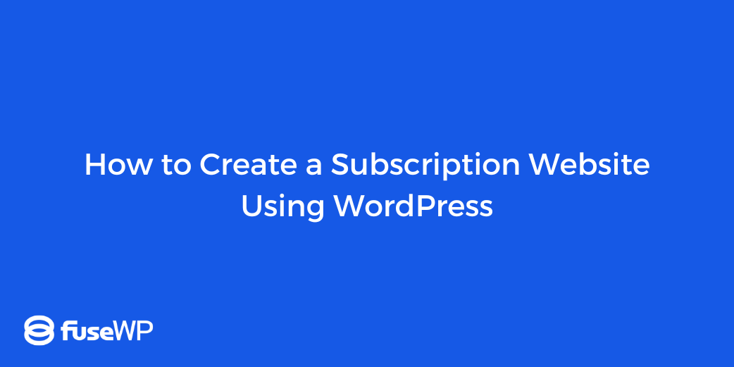 How to Create a Subscription Website Using WordPress