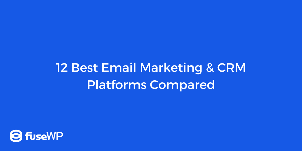 12 Best Email Marketing & CRM Platforms Compared