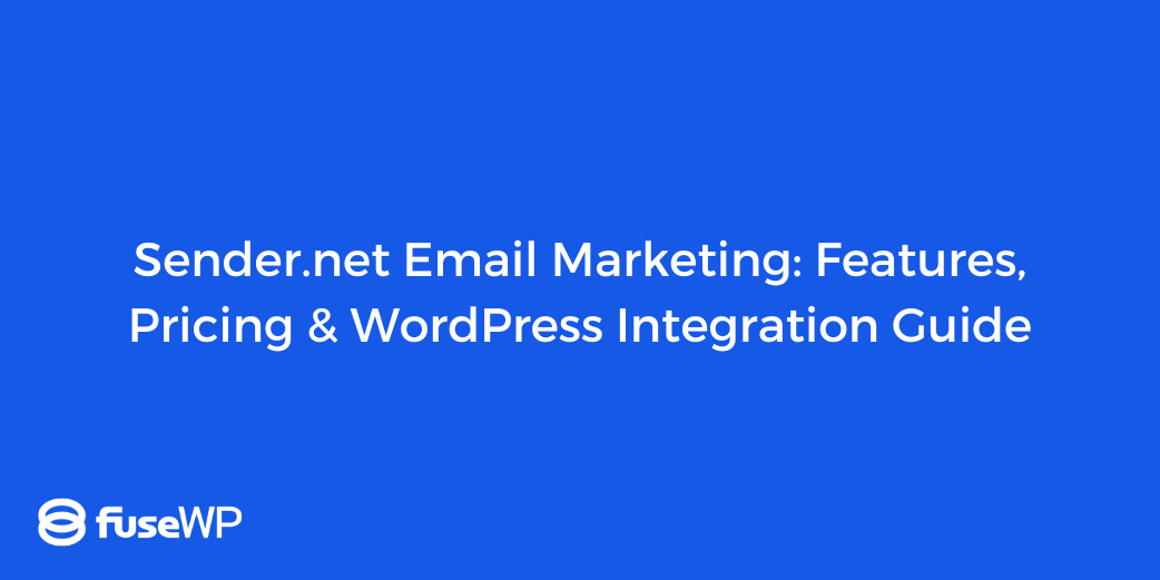 Sender.net Email Marketing: Features, Pricing & WordPress Integration Guide