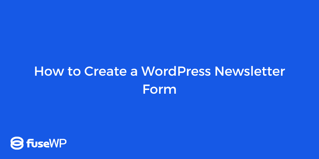 How to Create a WordPress Newsletter Form (2026 Guide)